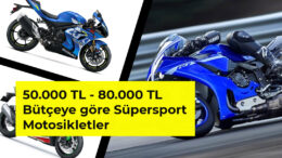 50.000 TL – 80.000 TL Bütçeye göre Süpersport Motosikletler
